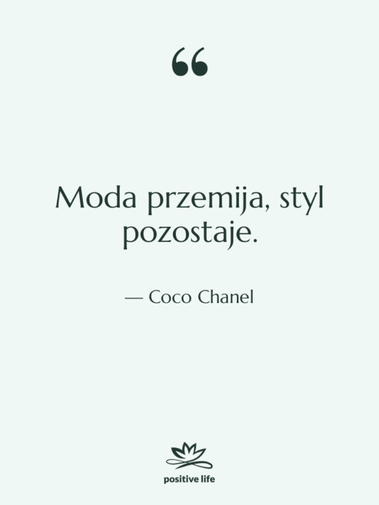 Cytat: Coco Chanel - Moda przemija, styl pozostaje.