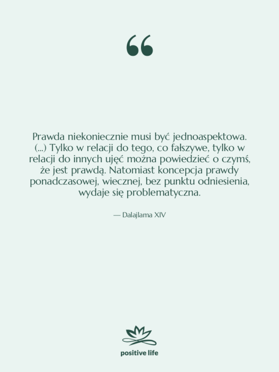Cytat: Dalajlama XIV - Prawda niekoniecznie musi być jednoaspektowa.…