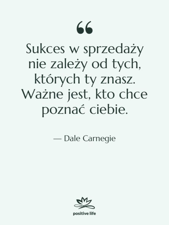 Cytat: Dale Carnegie - Sukces w sprzedaży nie zależy…