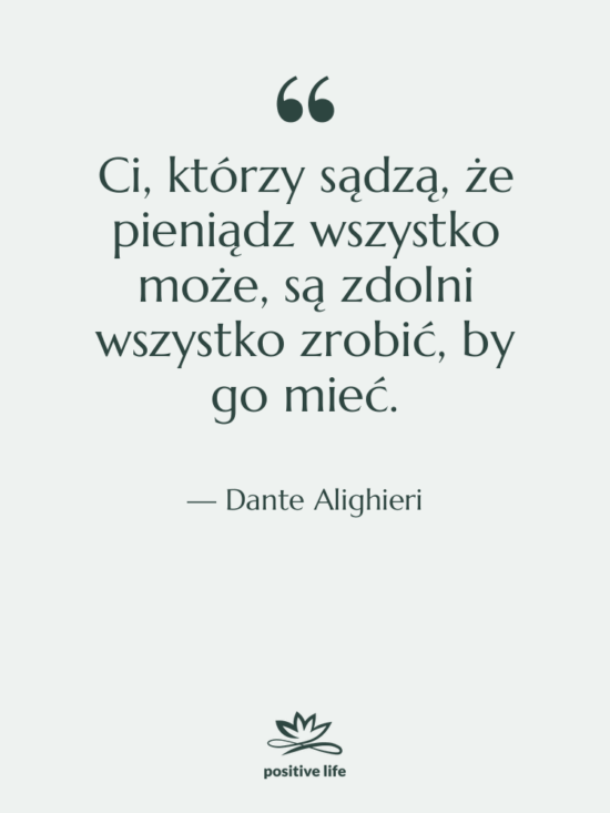Cytat: Dante Alighieri - Ci, którzy sądzą, że pieniądz…