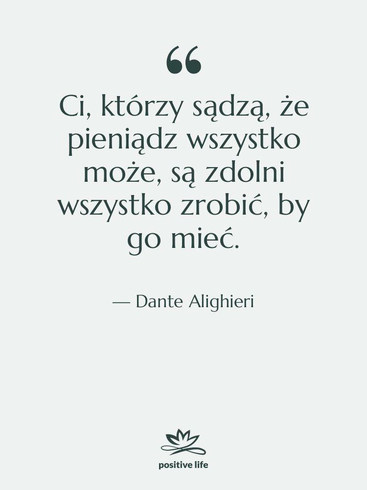 Cytat: Dante Alighieri - Ci, którzy sądzą, że pieniądz…