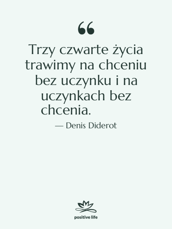 Cytat: Denis Diderot - Trzy czwarte życia trawimy na…