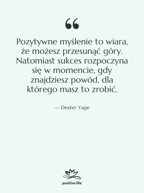 Cytat: Dexter Yage - Pozytywne myślenie to wiara, że…