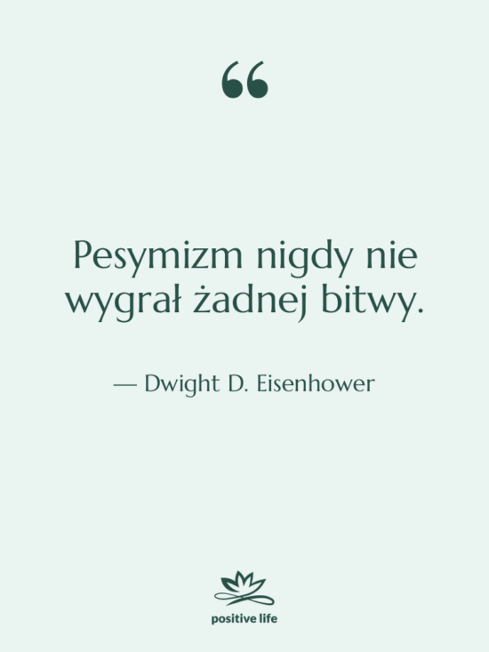Cytat: Dwight D. Eisenhower - Pesymizm nigdy nie wygrał żadnej…