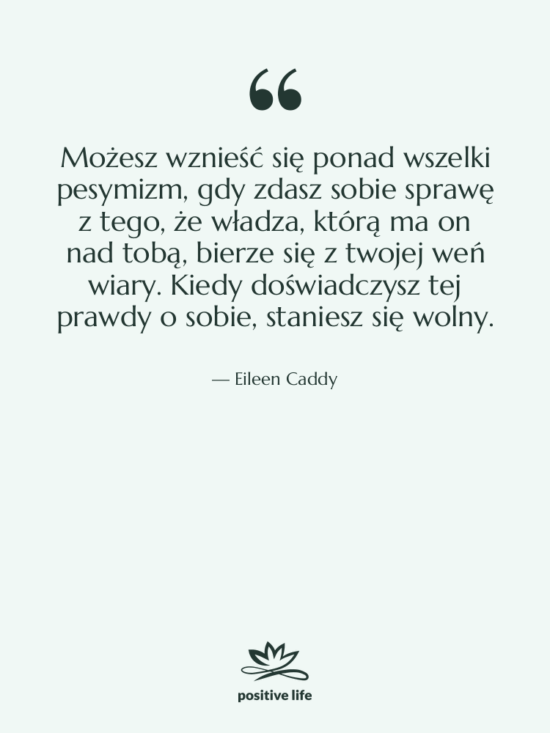 Cytat: Eileen Caddy - Możesz wznieść się ponad wszelki…