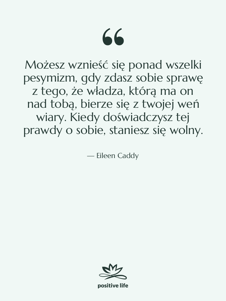 Cytat: Eileen Caddy - Możesz wznieść się ponad wszelki…