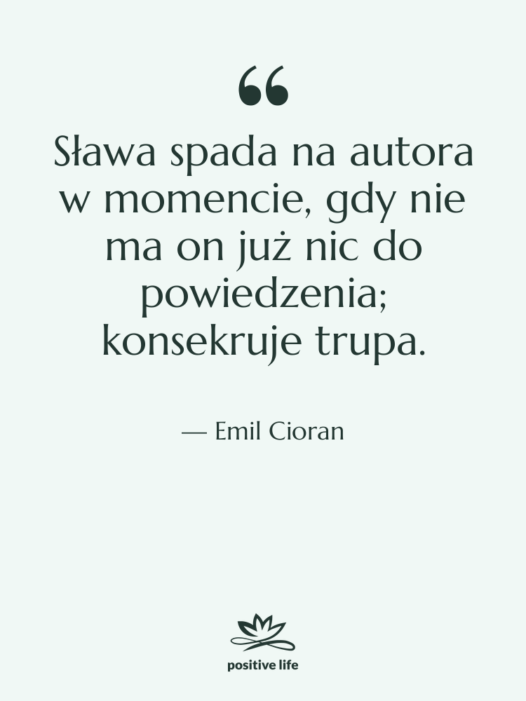 Cytat: Emil Cioran - Sława spada na autora w…