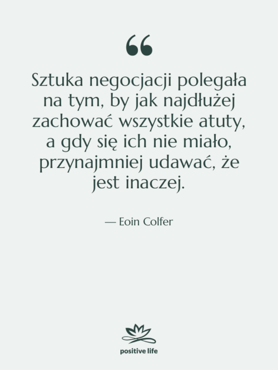 Cytat: Eoin Colfer - Sztuka negocjacji polegała na tym,…