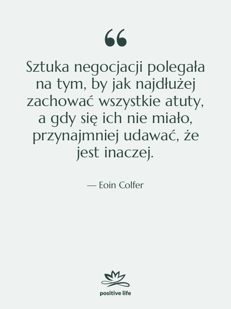 Cytat: Eoin Colfer - Sztuka negocjacji polegała na tym,…