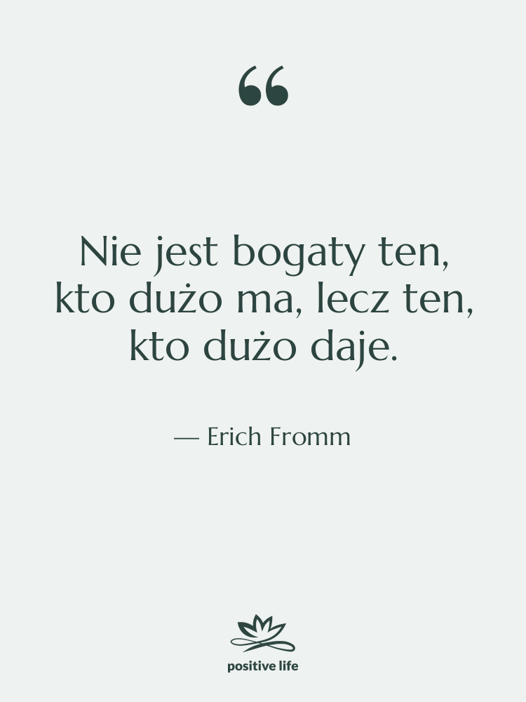 Cytat: Erich Fromm - Nie jest bogaty ten, kto…