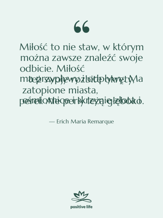 Cytat: Erich Maria Remarque - Miłość to nie staw, w…