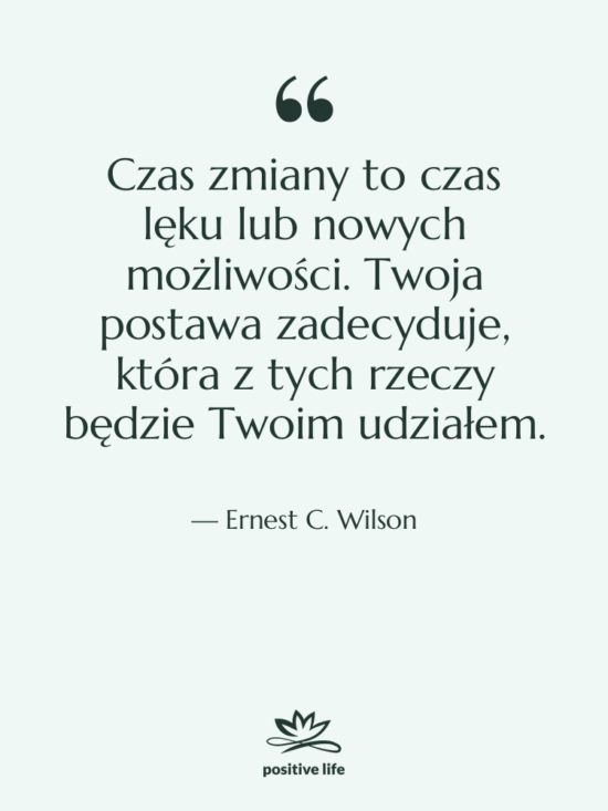 Cytat: Ernest C. Wilson - Czas zmiany to czas lęku…