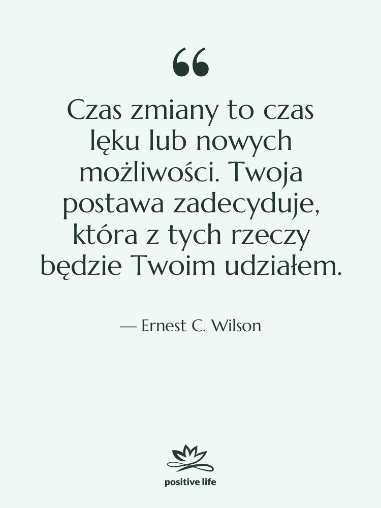 Cytat: Ernest C. Wilson - Czas zmiany to czas lęku…