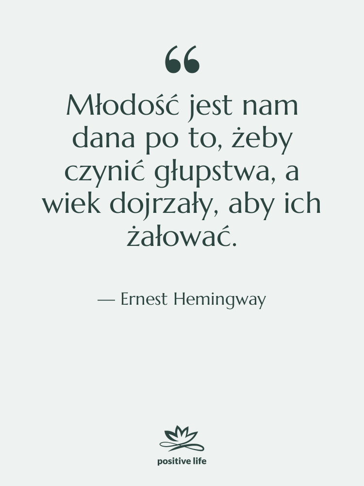 Cytat: Ernest Hemingway - Młodość jest nam dana po…