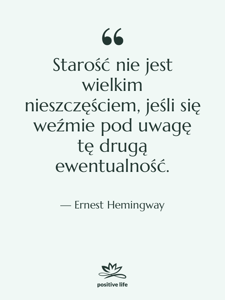 Cytat: Ernest Hemingway - Starość nie jest wielkim nieszczęściem,…