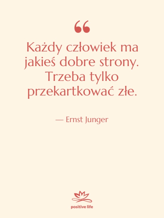 Cytat: Ernst Junger - Każdy człowiek ma jakieś dobre…