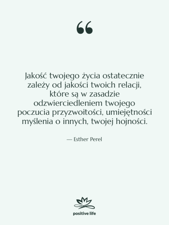Cytat: Esther Perel - Jakość twojego życia ostatecznie zależy…
