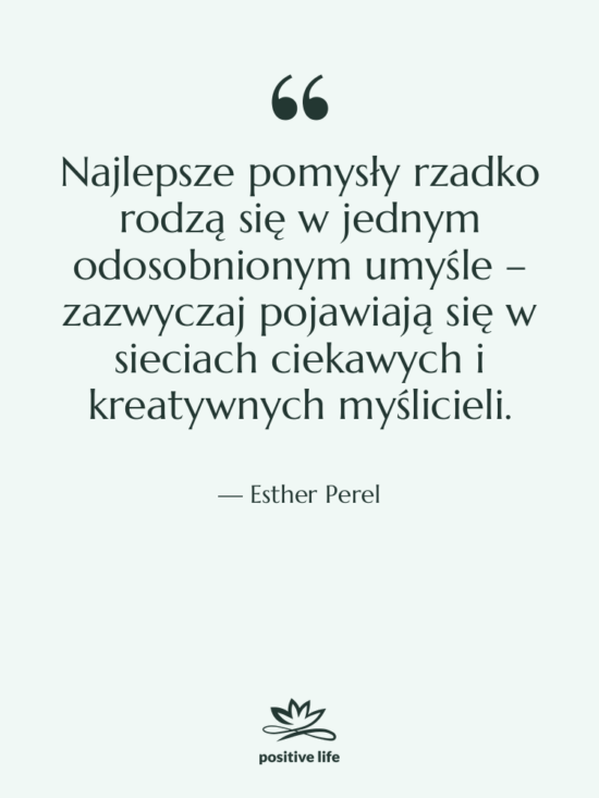 Cytat: Esther Perel - Najlepsze pomysły rzadko rodzą się…