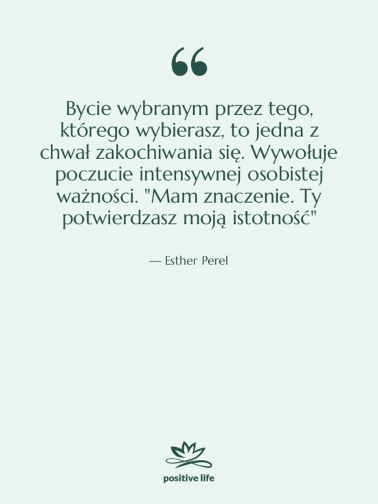 Cytat: Esther Perel - Bycie wybranym przez tego, którego…