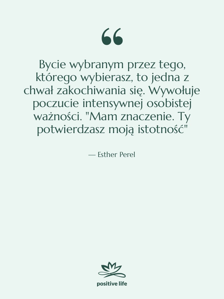 Cytat: Esther Perel - Bycie wybranym przez tego, którego…