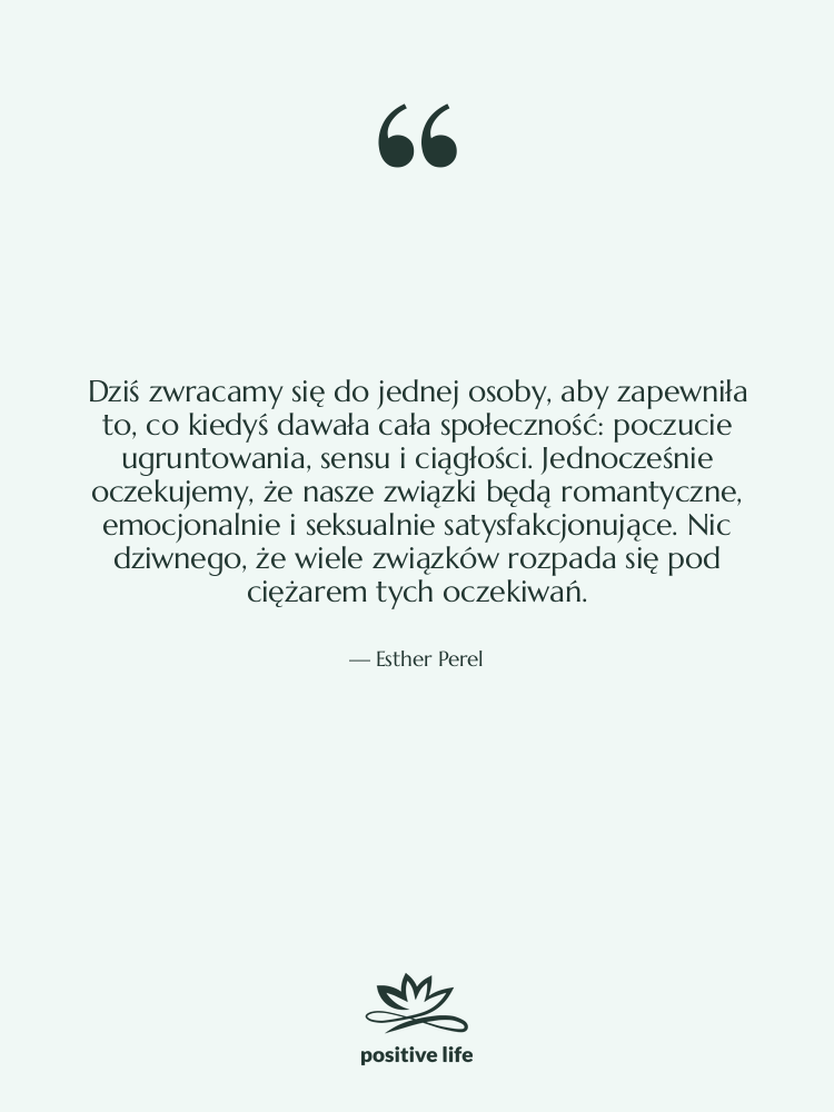 Cytat: Esther Perel - Dziś zwracamy się do jednej…