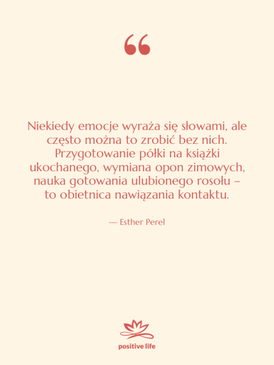 Cytat: Esther Perel - Niekiedy emocje wyraża się słowami,…