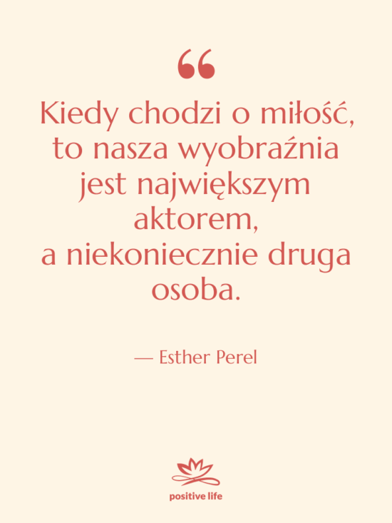 Cytat: Esther Perel - Kiedy chodzi o miłość, to nasza…