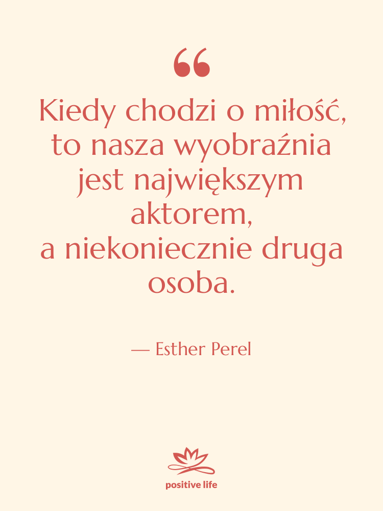 Cytat: Esther Perel - Kiedy chodzi o miłość, to nasza…