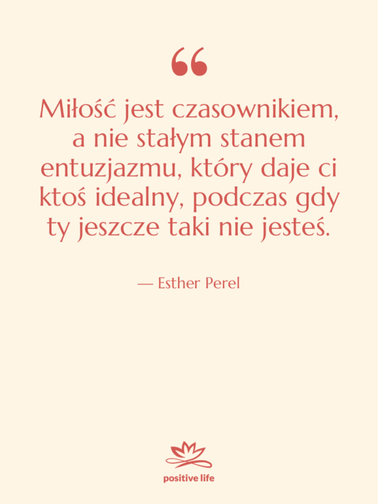 Cytat: Esther Perel - Miłość jest czasownikiem, a nie stałym…