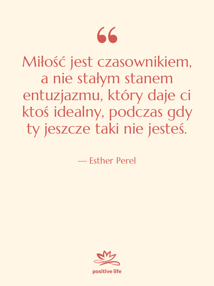 Cytat: Esther Perel - Miłość jest czasownikiem, a nie stałym…