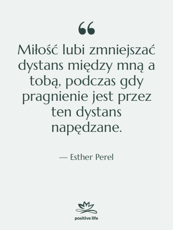 Cytat: Esther Perel - Miłość lubi zmniejszać dystans między…