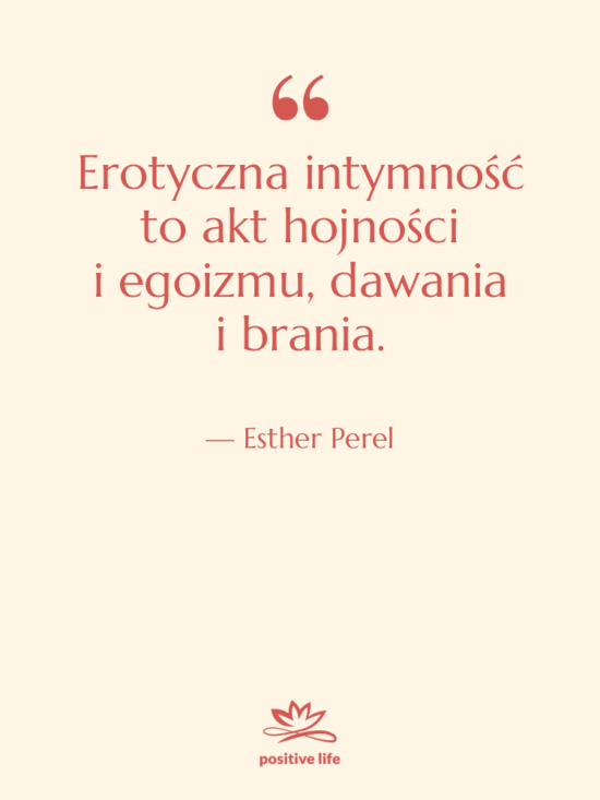 Cytat: Esther Perel - Erotyczna intymność to akt hojności…