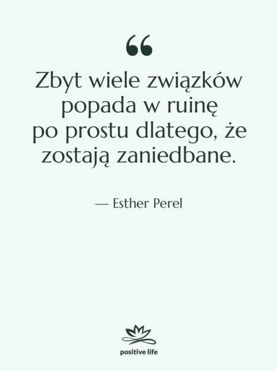 Cytat: Esther Perel - Zbyt wiele związków popada w ruinę…