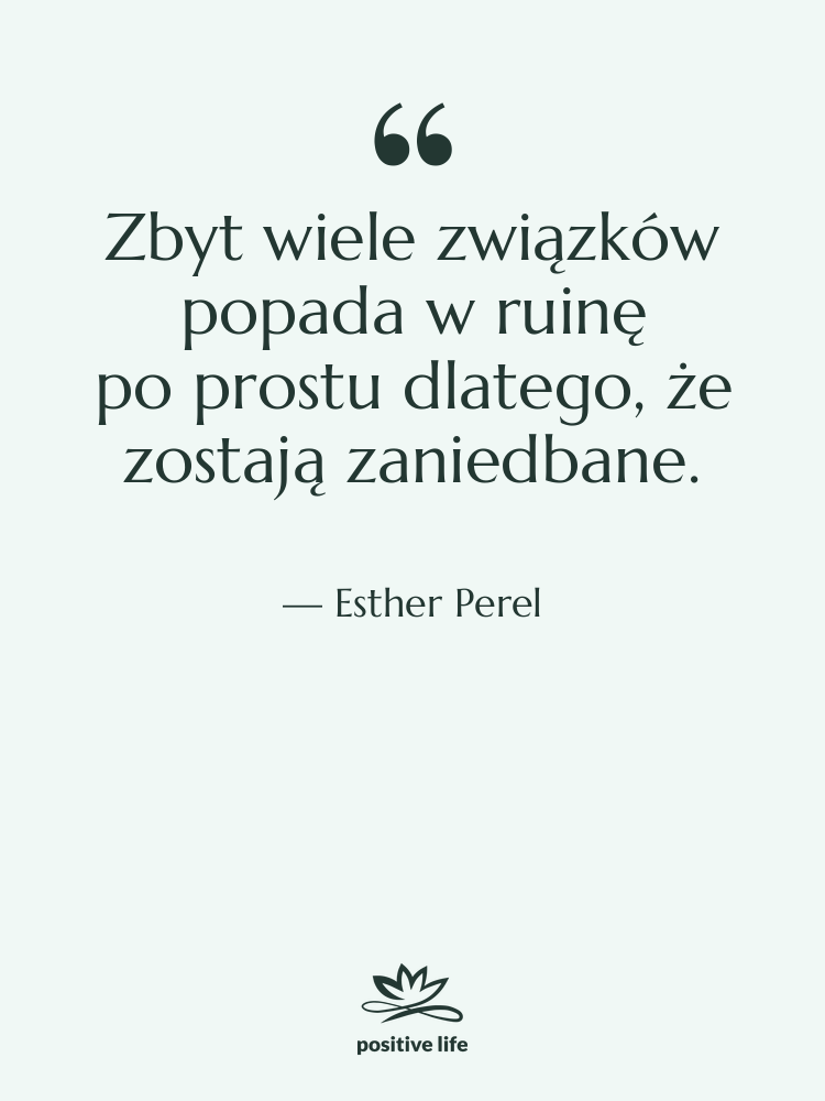 Cytat: Esther Perel - Zbyt wiele związków popada w ruinę…