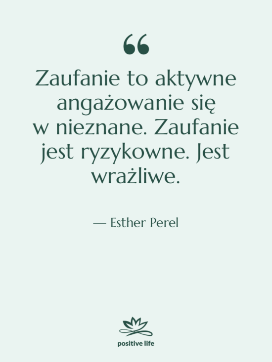 Cytat: Esther Perel - Zaufanie to aktywne angażowanie się…