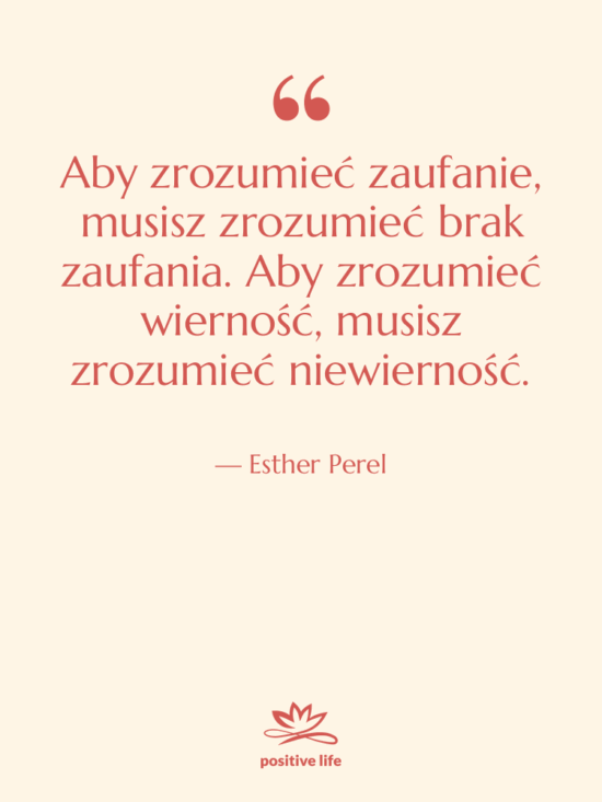 Cytat: Esther Perel - Aby zrozumieć zaufanie, musisz zrozumieć…