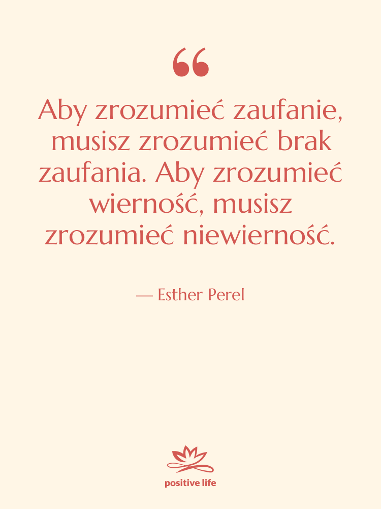Cytat: Esther Perel - Aby zrozumieć zaufanie, musisz zrozumieć…