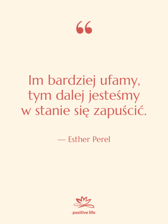 Cytat: Esther Perel - Im bardziej ufamy, tym dalej…