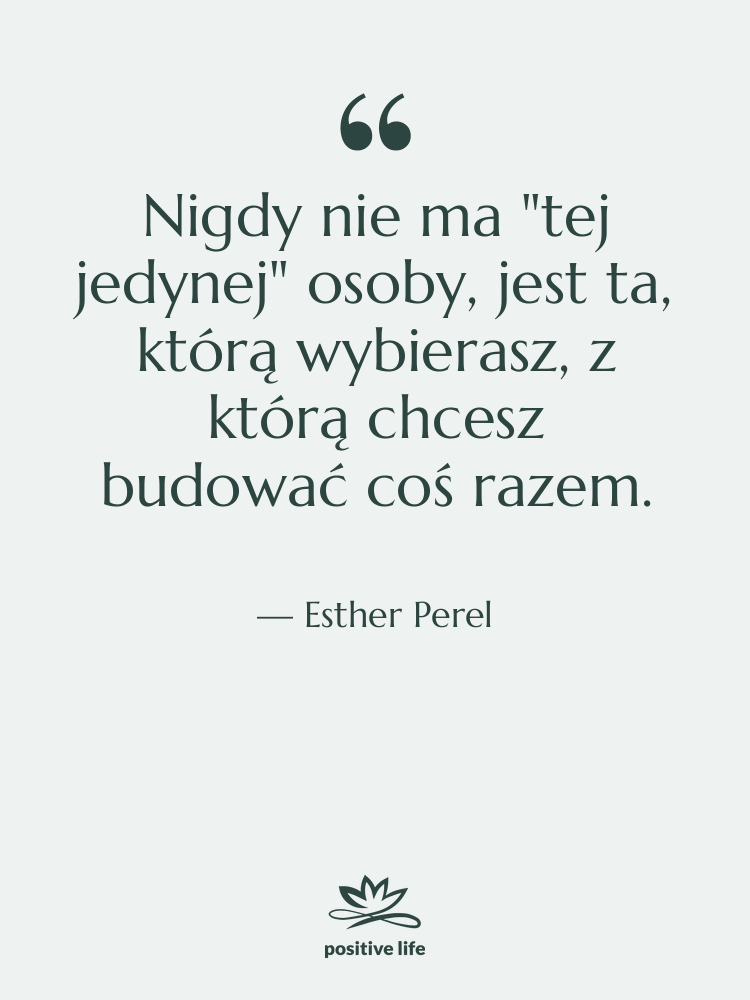 Cytat: Esther Perel - Nigdy nie ma "tej jedynej"…