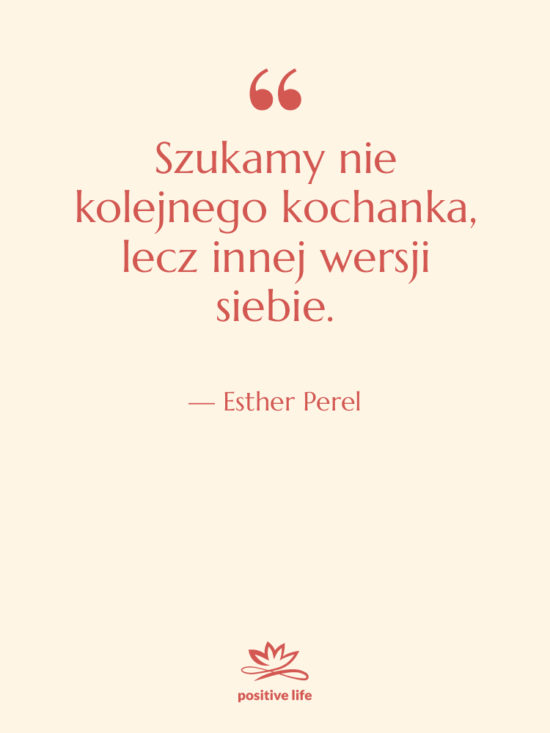Cytat: Esther Perel - Szukamy nie kolejnego kochanka, lecz…