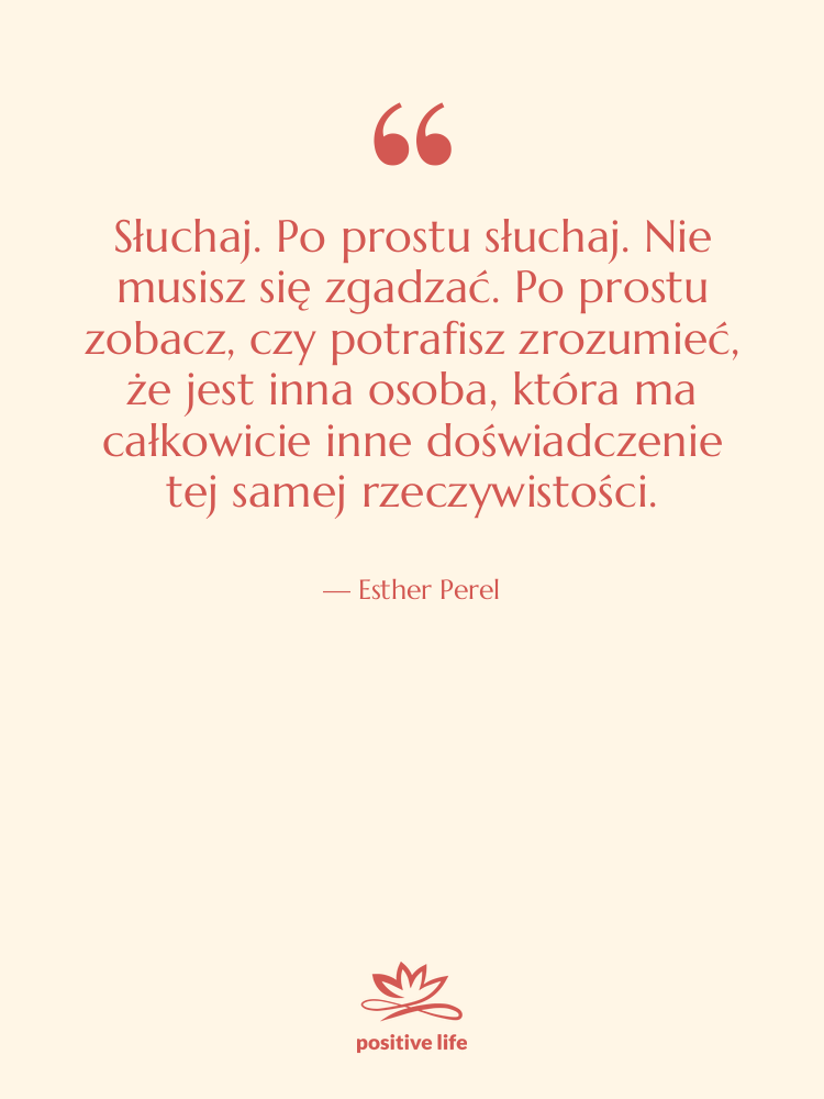 Cytat: Esther Perel - Słuchaj. Po prostu słuchaj. Nie musisz…
