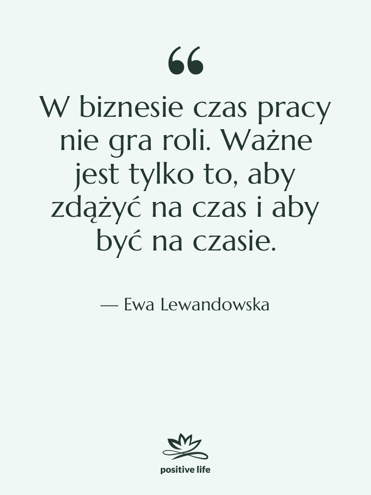 Cytat: Ewa Lewandowska - W biznesie czas pracy nie…