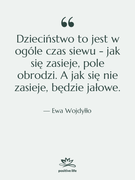 Cytat: Ewa Wojdyłło - Dzieciństwo to jest w ogóle…