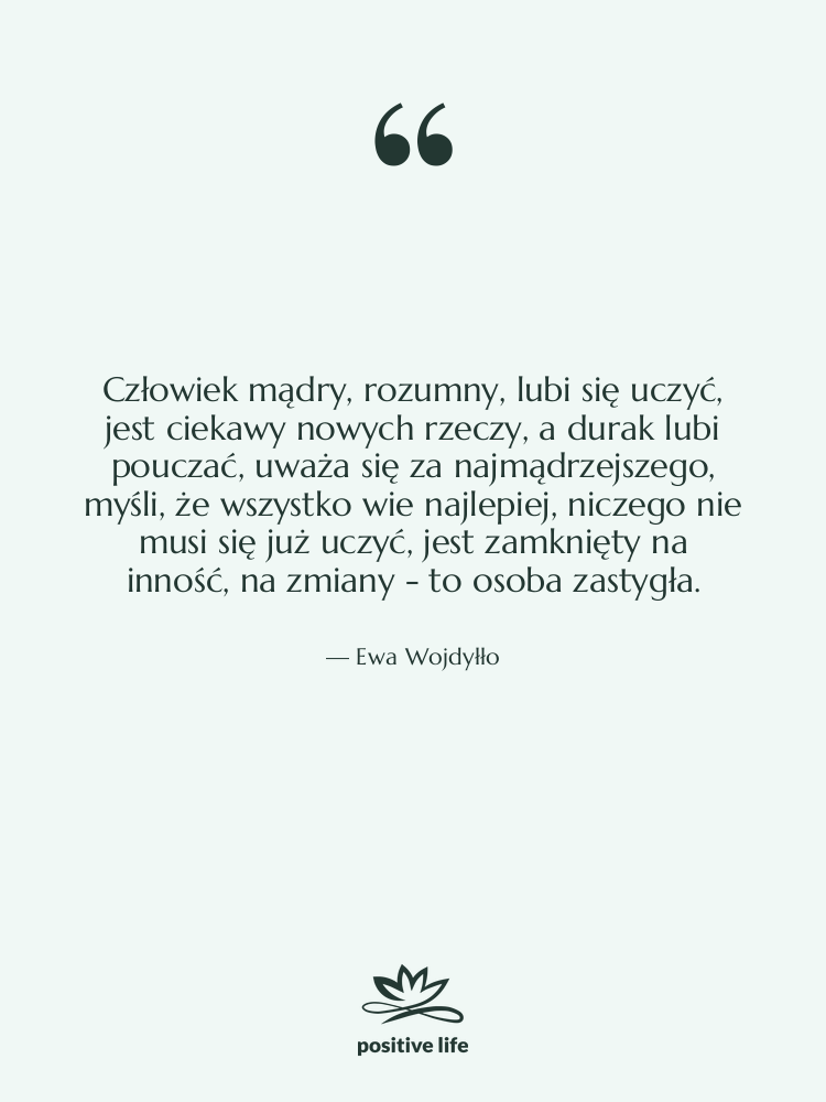 Cytat: Ewa Wojdyłło - Człowiek mądry, rozumny, lubi się…