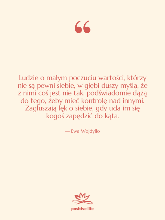 Cytat: Ewa Wojdyłło - Ludzie o małym poczuciu wartości,…