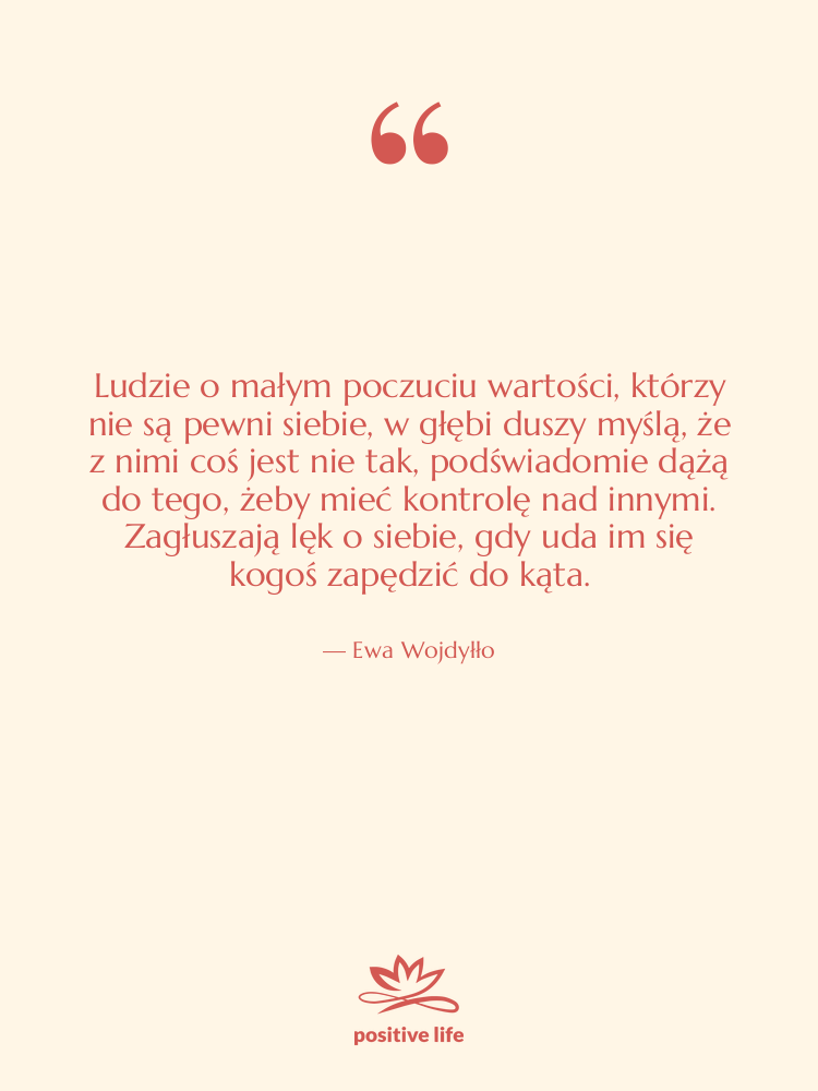 Cytat: Ewa Wojdyłło - Ludzie o małym poczuciu wartości,…