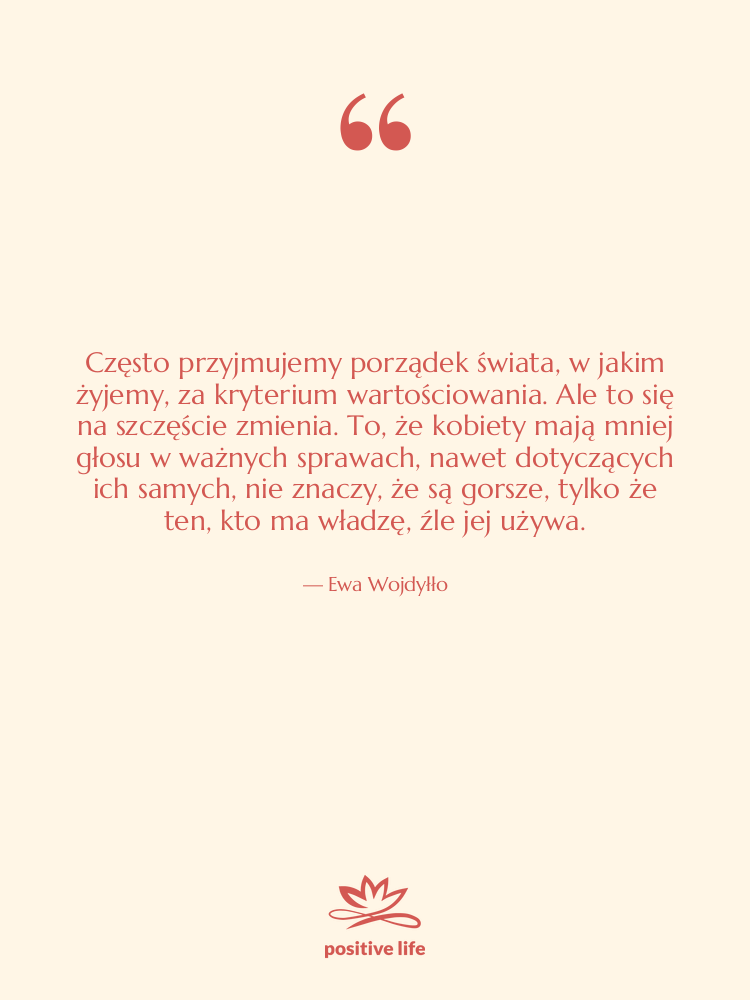 Cytat: Ewa Wojdyłło - Często przyjmujemy porządek świata, w…