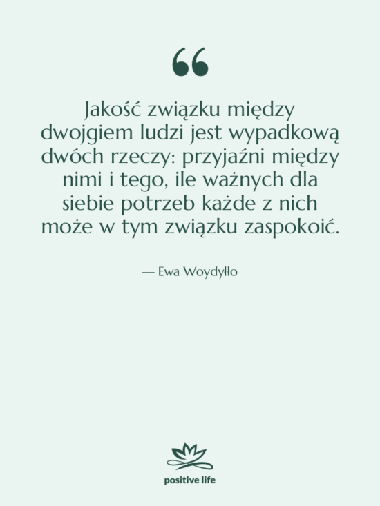 Cytat: Ewa Woydyłło - Jakość związku między dwojgiem ludzi…