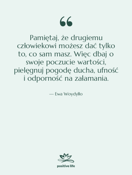 Cytat: Ewa Woydyłło - Pamiętaj, że drugiemu człowiekowi możesz…