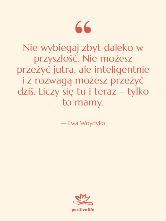 Cytat: Ewa Woydyłło - Nie wybiegaj zbyt daleko w…